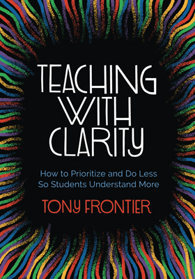 Teaching With Clarity: How to Prioritize and Do Less So Students